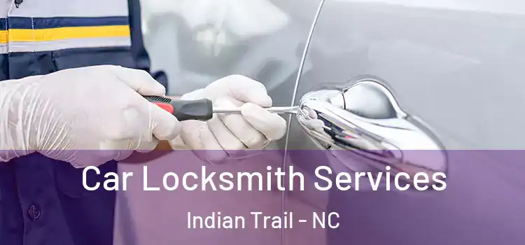 Car Locksmith Services Indian Trail - NC