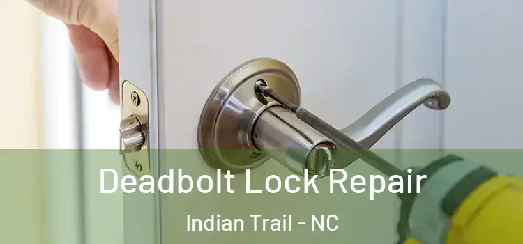 Deadbolt Lock Repair Indian Trail - NC
