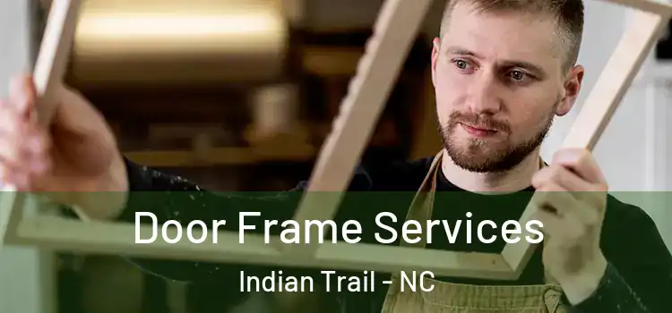 Door Frame Services Indian Trail - NC