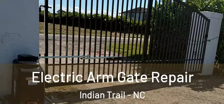 Electric Arm Gate Repair Indian Trail - NC